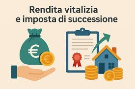 Disciplina dell’imposta sulle successioni e base imponibile della rendita vitalizia